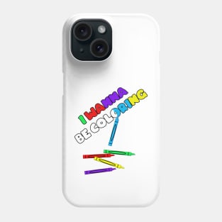 I Wanna Be Coloring Phone Case