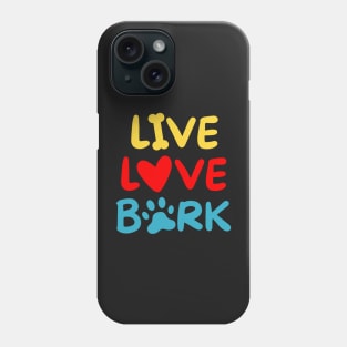 Live Love Bark Phone Case