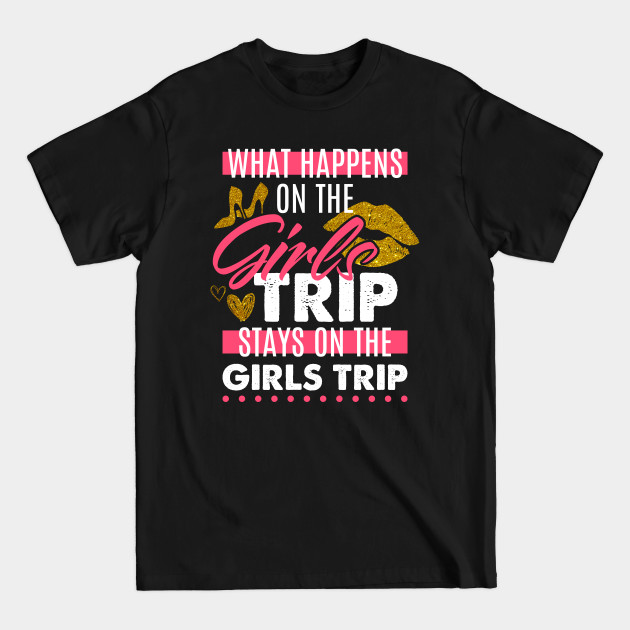 Discover Funny What Happens On The Girls Trip Stays On The Girls Trip - Girls Trip - T-Shirt