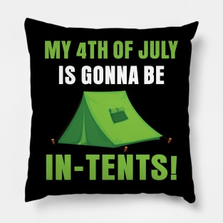 My 4th Of July Is Gonna Be In Tents Pillow