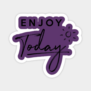 Enjoy Today Magnet