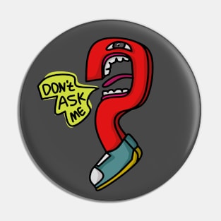 QUESTION MARK MONSTERS SAY "DON'T ASK ME" Pin