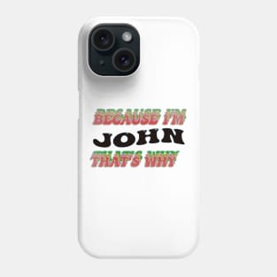 BECAUSE I AM JOHN - THAT'S WHY Phone Case
