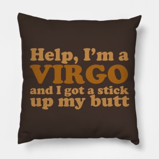 Help, I'm a Virgo and I Got a Stick Up My Butt Pillow