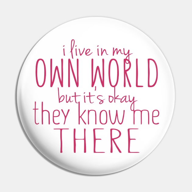 I Live in My Own World But It's Ok They Know Me There Pin by BB Tees