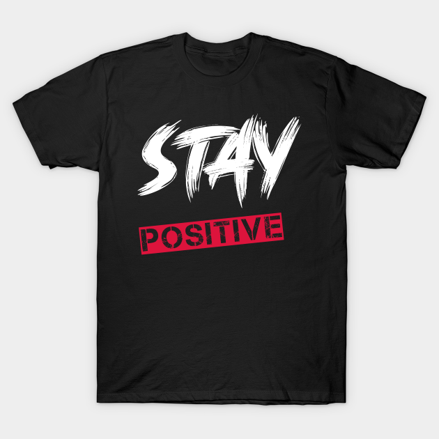 Stay positive - Stay Positive - T-Shirt