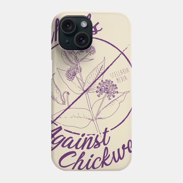 Chicks Against Chickweed Phone Case by MargotVDB