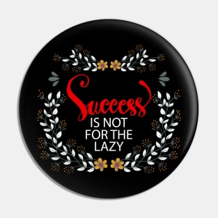 Success is not for the lazy. Pin