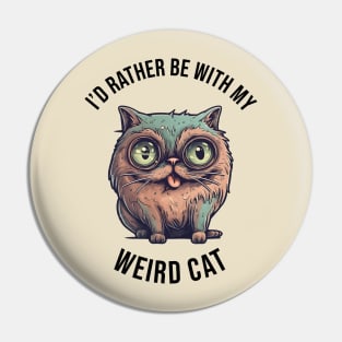 I'd rather be with my Weird Cat Pin