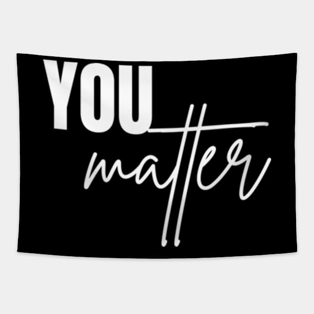 You Matter To The Person Behind Me Shirt Tapestry by Surrealart