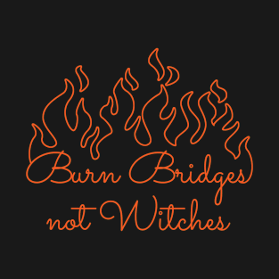 Burn Bridges Not Witches Halloween TV Series T-Shirt