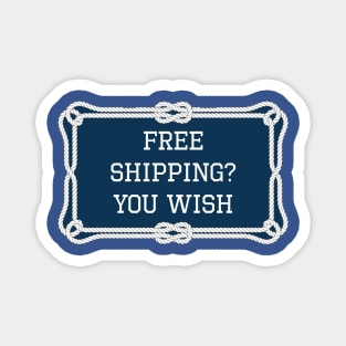 Free shipping? you wish sailing quote Magnet