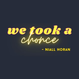 we took a chonce - Niall Horan | One Direction meme | 1D T-Shirt