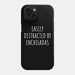 Easily Distracted By Enchiladas Phone Case