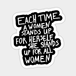 Maya Angelou - each time a woman stands up for herself Magnet