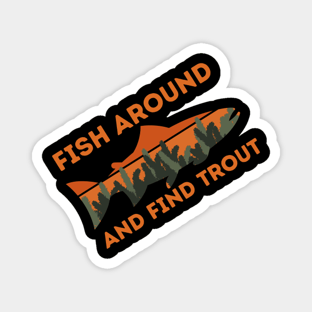 Fish around and find trout Magnet by The WYLD Tribe