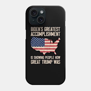 Biden's Greatest Accomplishment Is Showing People How Great Trump Was Phone Case