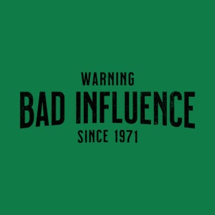 1971 Birthday Gift - Warning - Bad Influence Since 1971 - Buy This T-Shirt