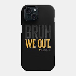 Bruh We Out Teachers Student  Last Day Of School Summer Phone Case