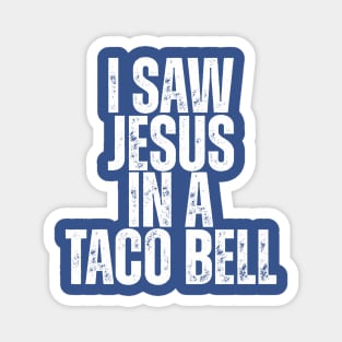 I SAW JESUS IN A TACO BELL. Magnet