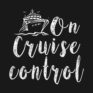 On Cruise Control | Funny vacation sarcastic pun gift T-Shirt