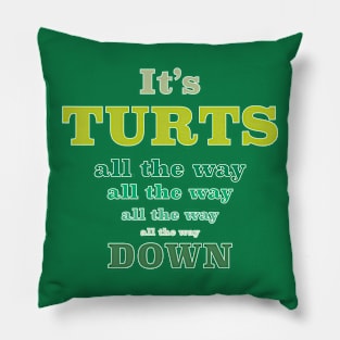 It's Turts All The Way Down Pillow