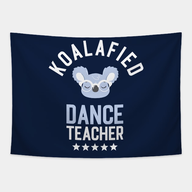 Koalafied Dance Teacher - Funny Gift Idea for Dance Teachers Tapestry by BetterManufaktur