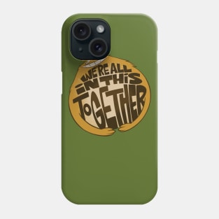 We're All in This Together Phone Case