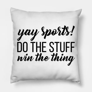 Yay Sports! Do the Stuff Win the Thing Pillow