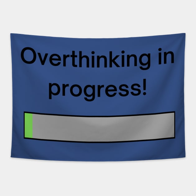 Overthinking in progress! A pretty design with a loading bar with the title "overthinking in progress!' Tapestry by Blue Heart Design