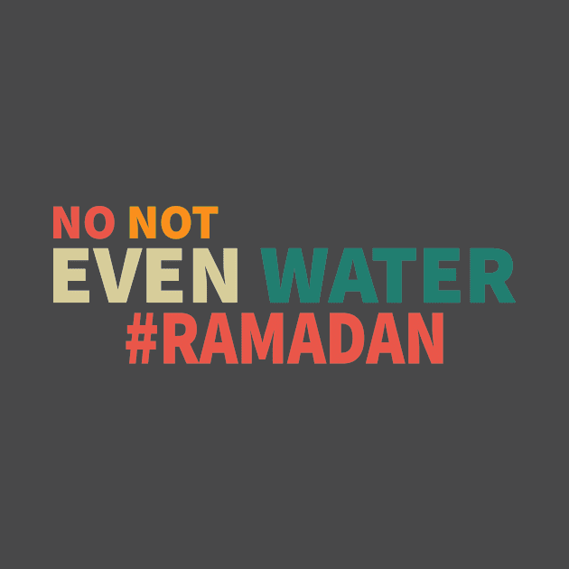 No Not Even Water Ramadan Funny Gift by Gtrx20