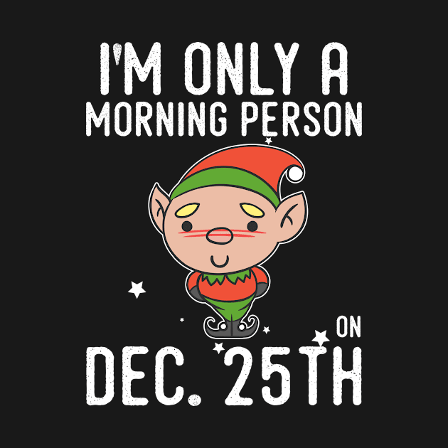 Christmas Dec 25th Morning Person Tshirt by andytruong