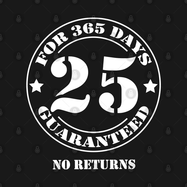 Birthday 25 for 365 Days Guaranteed by fumanigdesign