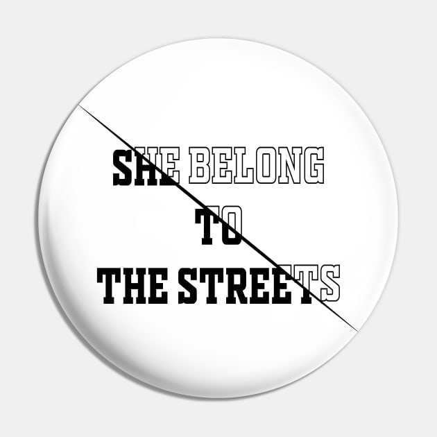 She Belong To The Streets Pin by noppo