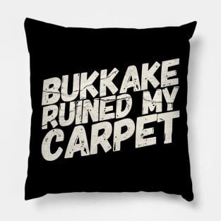 Bukkake Ruined My Carpet Pillow