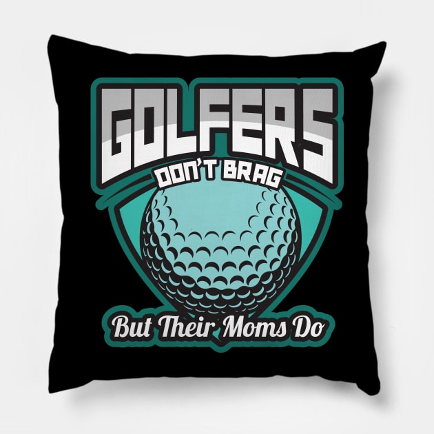 'Golfers Dont Brag But Their Moms Do' Golfing Gift Pillow by ourwackyhome