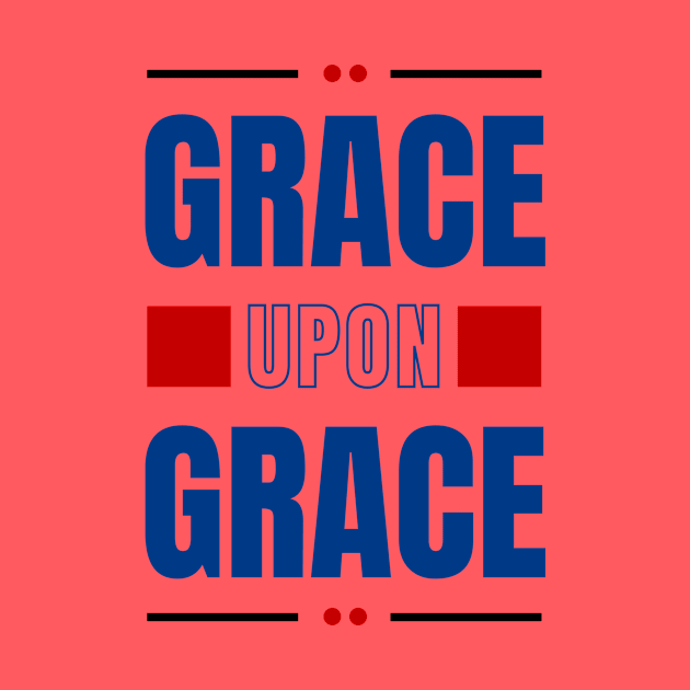 Grace Upon Grace | Christian Typography by All Things Gospel