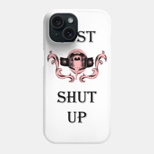 Just shut up. Phone Case