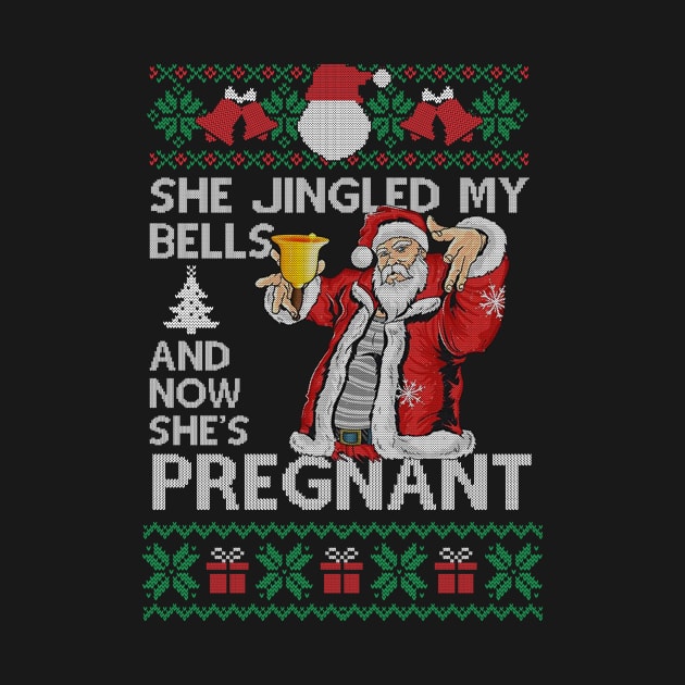 She Jingled My Bells And Now She's Pregnant, Funny Christmas Gift For Dad by SloanCainm9cmi