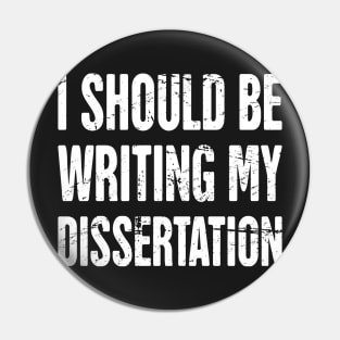 I Should Be Writing My Dissertation Pin