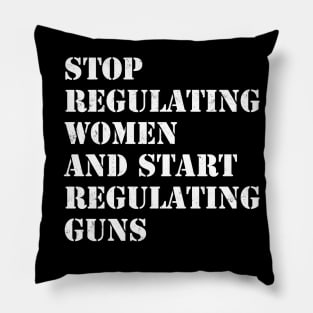 Stop regulating women and start regulating guns Pillow