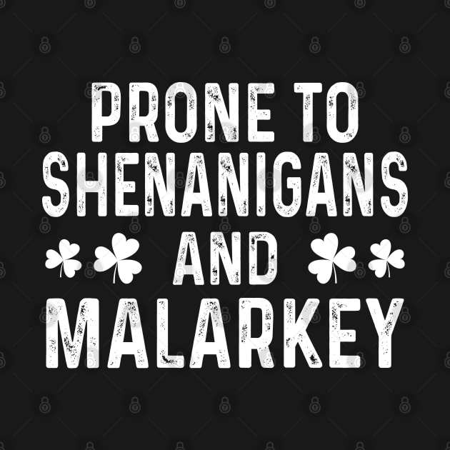 Prone To Shenanigans & Malarkey St Patrick's Day by Crayoon