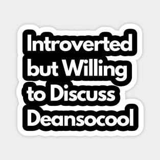Introverted but Willing to Discuss Deansocool Magnet