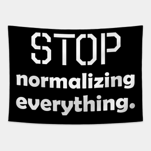 Stop normalizing everything - white text Tapestry