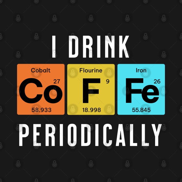 I Drink CoFFe Periodically by SilverFoxx Designs