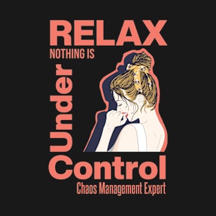 Relax Nothing Is Under Control T-Shirt