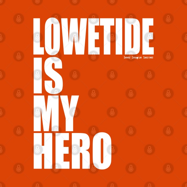 Lowetide is My Hero by Beer League Heroes by BLH