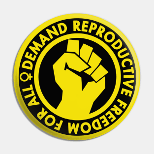 Demand Reproductive Freedom - Raised Clenched Fist - yellow Pin