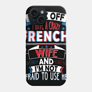 French Wife   I Have A Crazy French Wife T Shirt Phone Case