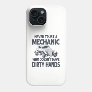 Never Trust A Mechanic Who Doesn't Have Dirty Hands Phone Case